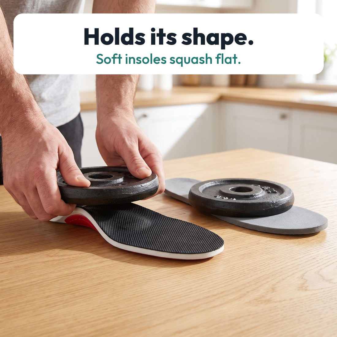 VALVA keeps its arch under a heavy weight, a soft insole squashes flat