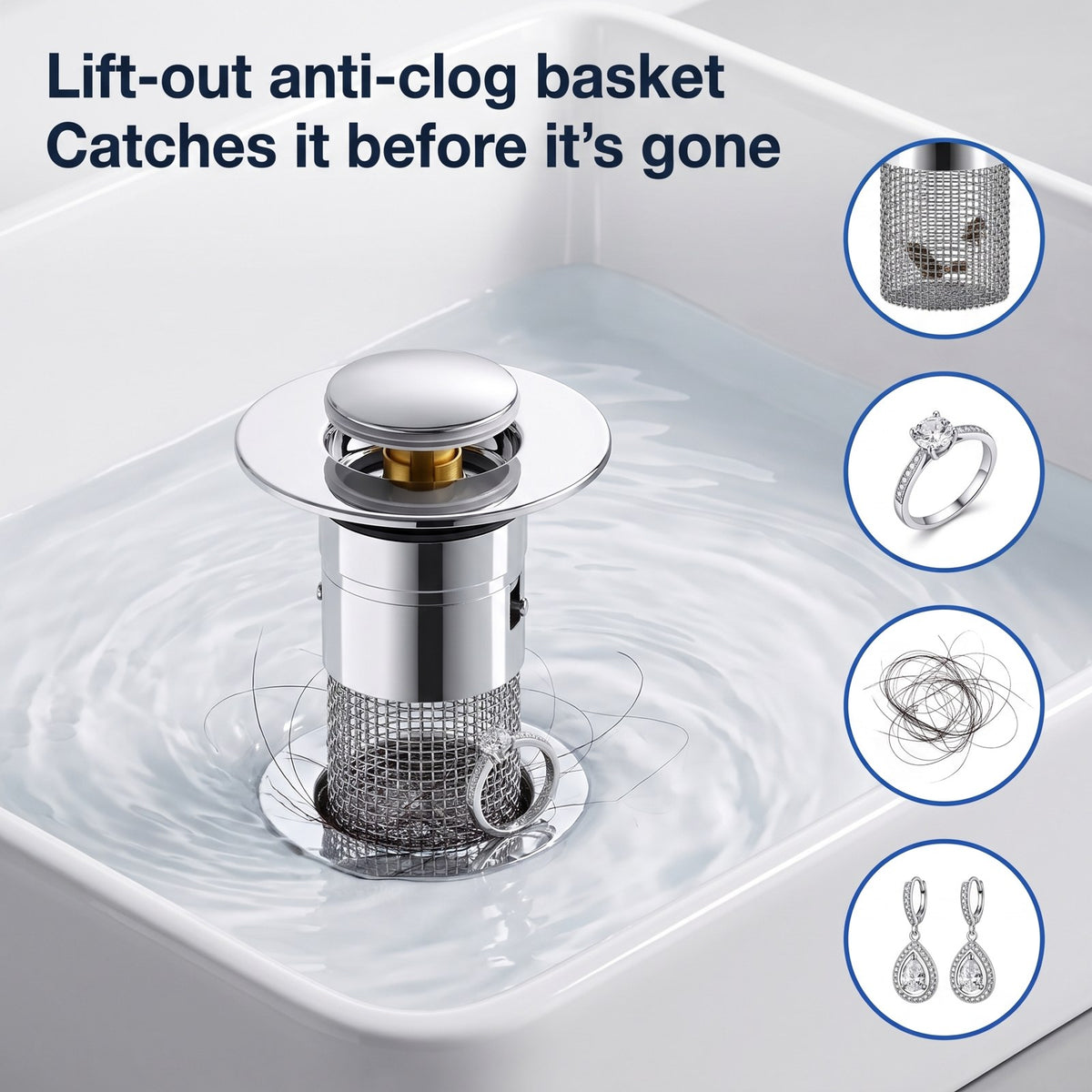 Lift-out anti-clog basket catches hair, rings and earrings